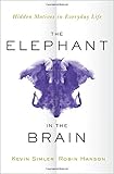 The Elephant in the Brain: Hidden Motives in Everyday Life cover