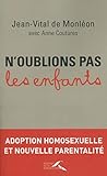 N'oublions pas les enfants : adoption homosexuelle et nouvelle parentalité (French Edition) by 