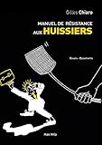 Manuel de résistance aux les huissiers: Essais - documents (ESSAIS-DOCUMENT) (French Edition) by Gilles Chiaro