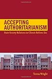 Accepting Authoritarianism: State-Society Relations in China's Reform Era, Teresa Wright, 0804769036