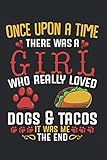 Once Upon A Time: There Was A Girl Who Really Loved Dogs And Tacos Best Gift Ideas Mexican Food Funn by Textbook Creater