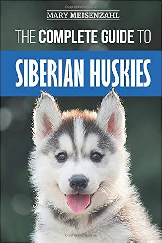 The Complete Guide to Siberian Huskies: Finding, Preparing For, Training, Exercising, Feeding �y�[�p�[�o�b�N  - 2019/5/2