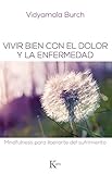 VIVIR BIEN CON EL DOLOR Y LA ENFERMEDAD (Spanish Edition) by Vidyamala Burch