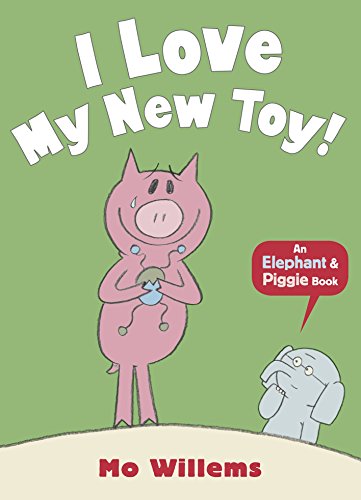 I Love My New Toy! (An Elephant and Piggie Book)