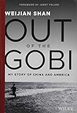 Out of the Gobi: My Story of China and America by Weijian Shan