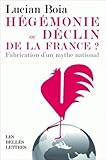 Hegemonie Ou Declin de la France ?: La Fabrication d'Un Mythe National (Romans, Essais, Poesie, Docu by