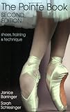 The Pointe Book: Shoes, Training & Technique Second Edition by Janice Barringer, Sarah Schlesinger