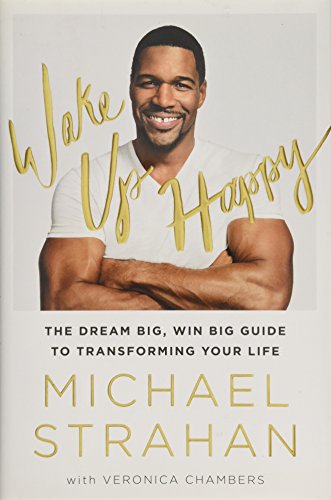 Wake Up Happy: The Dream Big, Win Big Guide to Transforming Your Life by Michael Strahan