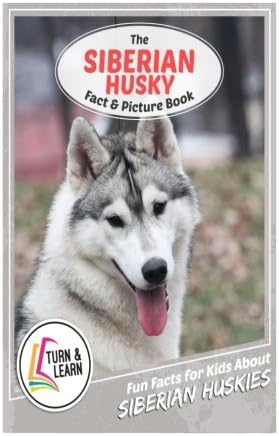 The Siberian Husky Fact and Picture Book: Fun Facts for Kids About Siberian Huskies (Turn and Learn)