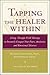 Tapping the Healer Within : Using Thought Field Therapy to Instantly Conquer Your Fears, Anxieties, by Roger J. Callahan, Richard Trubo