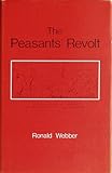 The Peasants' Revolt : The Uprising in Kent, Essex, East Anglia and London in 1381 During the Reign of King Richard II, Webber, Ronald, 0900963441