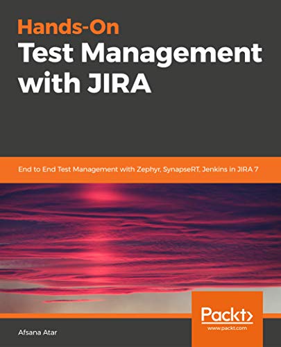 Book Cover of Afsana Atar - Hands-On Test Management with JIRA: End to End Test Management with Zephyr, SynapseRT, Jenkins in JIRA 7