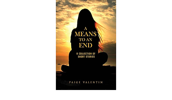 A Means To An End A Collection Of Short Stories Valentin Paige 9798623864369 Amazon Com Books