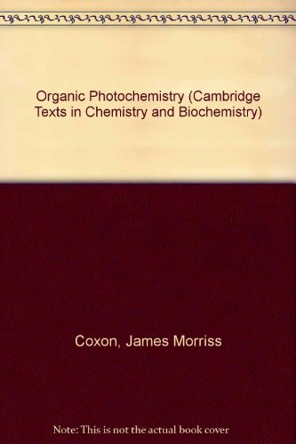 Organic Photochemistry (Cambridge Texts in Chemistry and Biochemistry) by James Morriss Coxon, Brian Halton