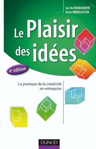 Le Plaisir des idées : La pratique de la créativité en entreprise by Luc de Brabandere, Anne Mikolajczak
