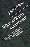 P0urqu0i pas maintenant: Un regard acerbe, tranchant et personnel sur la vie quotidienne (French Edi by 