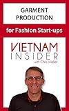 Garment Production for Fashion Start-ups: with Chris Walker based in Vietnam (Overseas Apparel Manuf by