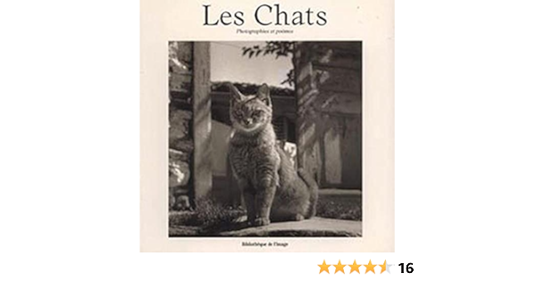 Amazon Com Les Chats Photographies Et Poemes French Edition De They Marie Scarpa Alessandra Brassai Ronis Willy Weston Edward Books