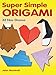 Super Simple Origami: 32 New Designs (Dover Origami Papercraft) by John Montroll