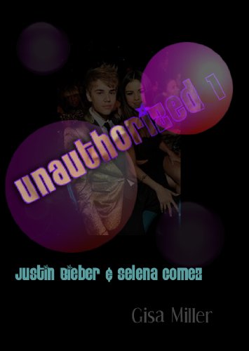 Unauthorized 1: Justin Bieber and Selena Gomez