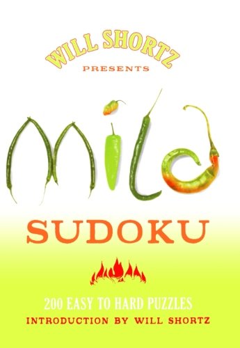 Will Shortz Presents Mild Sudoku: 200 Easy to Hard Puzzles Will Shortz Presents Mild Sudoku: 200 Easy to Hard Puzzles