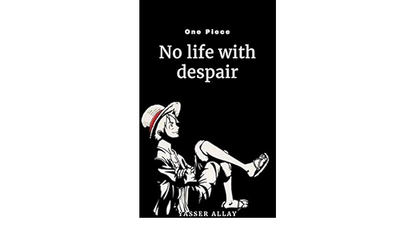 Amazon Com No Life With Despair Sadness Happiness And Romance One Piece What Is Forgotten On The Seafloor Ebook Allay Yasser Kindle Store