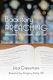 Backstory Preaching: Integrating Life, Spirituality, and Craft by Lisa Cressman