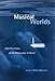 Musical Worlds: New Directions in the Philosophy of Music
