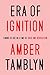 Era of Ignition: Coming of Age in a Time of Rage and Revolution - Book by Amber Tamblyn