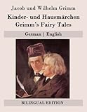 Kinder- und Hausmärchen / Grimm's Fairy Tales: German | English (Bilingual Edition) (German Edition by