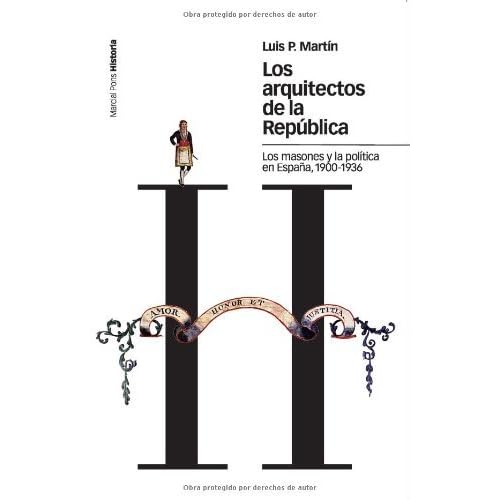 Los arquitectos de la República: Los masones y la política en España, 1900-1936 (Estudios) Los arquitectos de la República: Los masones y la política en España, 1900-1936 (Estudios)