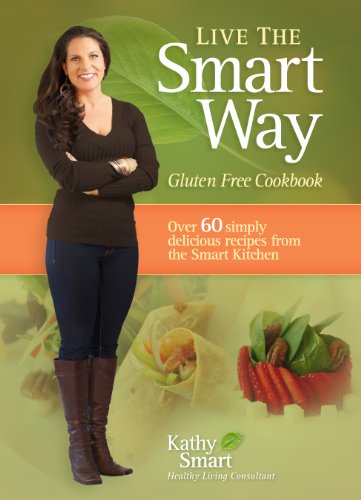 Live the Smart Way: Gluten Free Cookbook by Kathy Smart