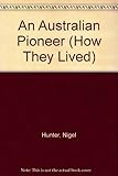 Front cover for the book An Australian Pioneer (How They Lived) by Nigel Hunter