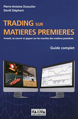 Trading sur matières premières - Guide complet (French Edition) by Pierre-Antoine Dusoulier, David Stephant