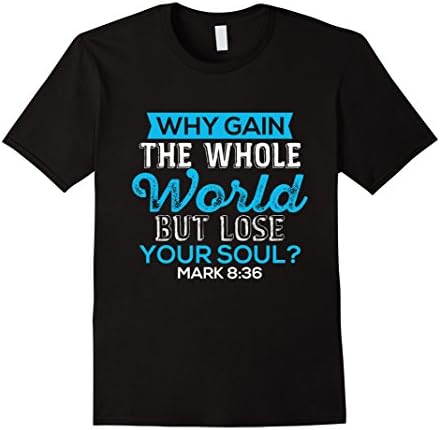 Mens Bible Verse T Shirt - Why Gain The Whole World? Mark 8:36 Medium Black