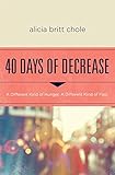 40 Days of Decrease: A Different Kind of Hunger. A Different Kind of Fast.