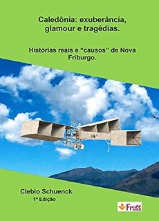 Livro Caledônia - Exuberância, glamour e tragédias.:   Histórias reais e "causos" de Nova Friburgo.