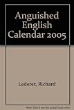 Richard Lederer's Anguished English 2005 Calendar: Bloopers and Blunders, Fluffs and Flubs, Goofs an by 