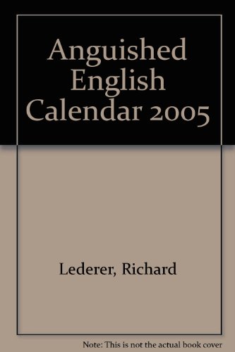 Richard Lederer's Anguished English 2005 Calendar: Bloopers and Blunders, Fluffs and Flubs, Goofs an by 