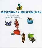 Image de Mastering a Museum Plan: Strategies for Exhibit Development