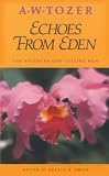 Echoes from Eden: The Voices of God Calling Man by A. W. Tozer, Gerald B. Smith
