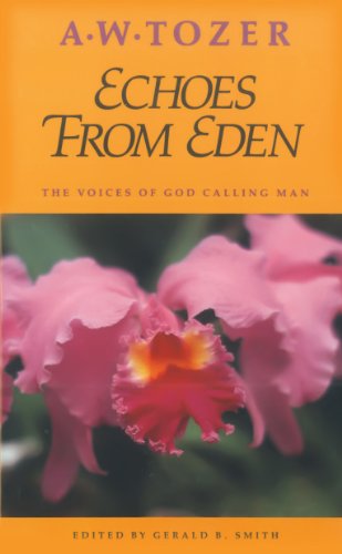 Echoes from Eden: The Voices of God Calling Man by A. W. Tozer