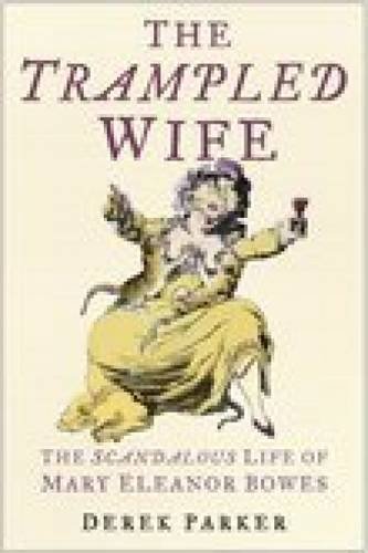 "The Trampled Wife - The Scandalous Life of Mary Eleanor Bowes" av Derek Parker