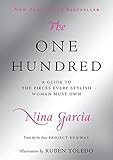 The One Hundred: A Guide to the Pieces Every Stylish Woman Must Own by Nina Garcia