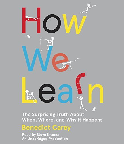 By Benedict Carey How We Learn: The Surprising Truth About When, Where, and Why It Happens (Unabridged) [Audio CD]