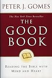 The Good Book: Reading the Bible with Mind and Heart by Peter J Gomes