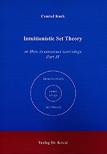 Intuitionistic Set Theory . or How to construct semi-rings Part IV