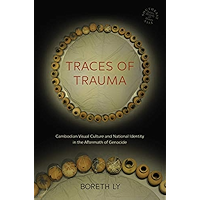 Traces of Trauma: Cambodian Visual Culture and National Identity in the Aftermath of Genocide (Southeast Asia: Politics… book cover