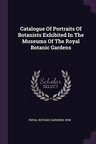 Catalogue of Portraits of Botanists Exhibited in the Museums of the Royal Botanic Gardens