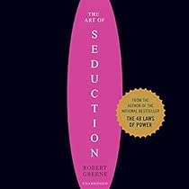 Art of Seduction: An Indispensible Primer on the Ultimate Form of Power Art of Seduction: An Indispensible Primer on the Ultimate Form of Power